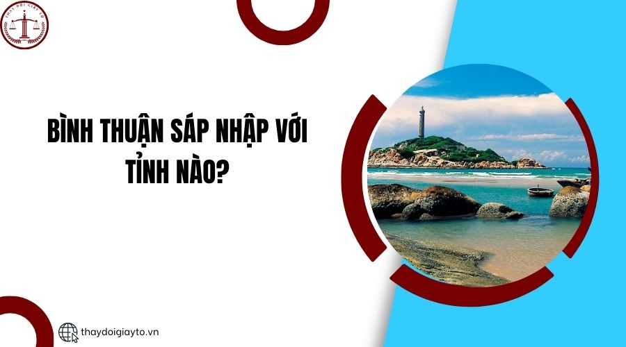Bình Thuận sáp nhập với tỉnh nào?.jpg