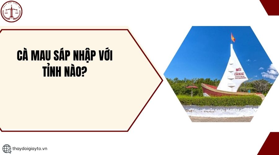 Cà Mau sáp nhập với tỉnh nào?.jpg
