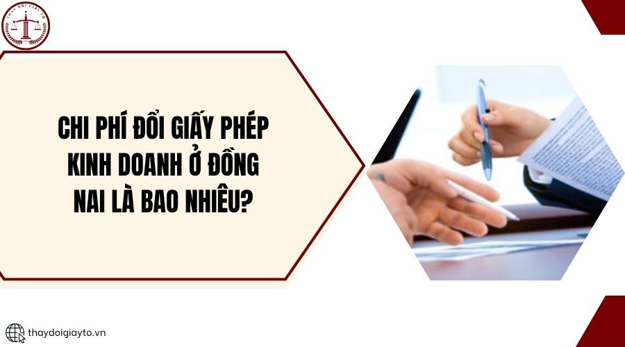 Chi phí đổi giấy phép kinh doanh ở Đồng Nai là bao nhiêu?.jpg
