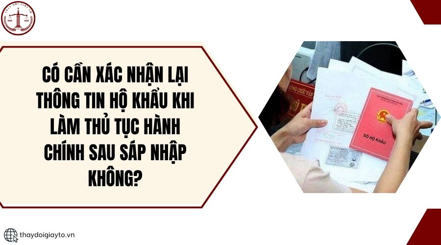 Có cần xác nhận lại thông tin hộ khẩu khi làm thủ tục hành chính sau sáp nhập không?.jpg