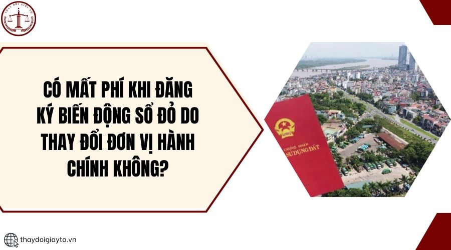Có mất phí khi đăng ký biến động sổ đỏ do thay đổi đơn vị hành chính không?.jpg