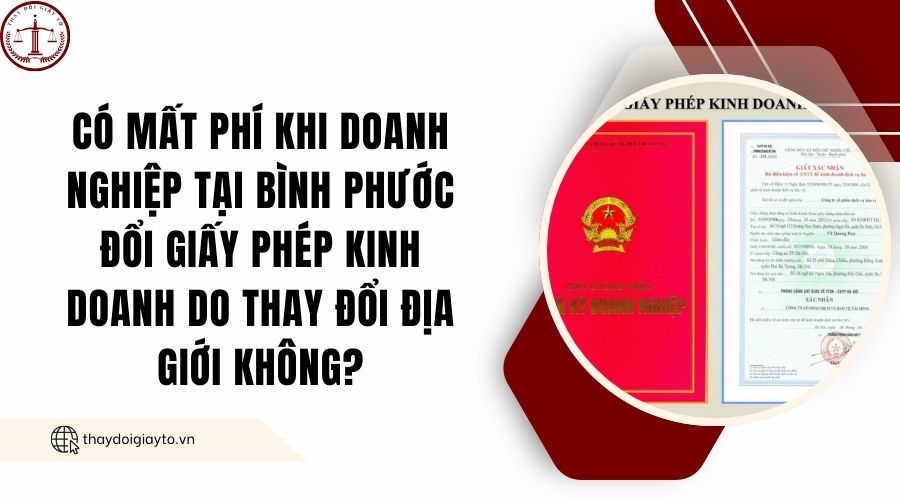 Có mất phí khi doanh nghiệp tại Bình Phước đổi giấy phép kinh doanh do thay đổi địa giới không?.jpg