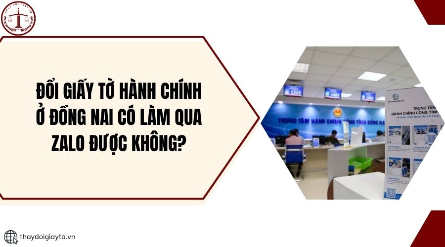 Đổi giấy tờ hành chính ở Đồng Nai có làm qua Zalo được không?.jpg