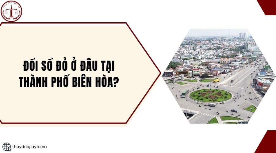 Đổi sổ đỏ ở đâu tại thành phố Biên Hòa?.jpg
