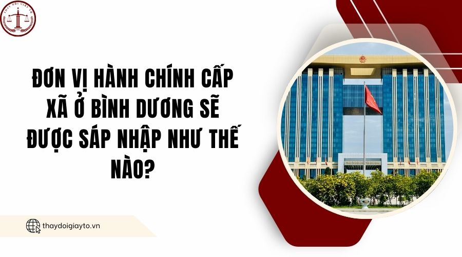Đơn vị hành chính cấp xã ở Bình Dương sẽ được sáp nhập như thế nào?.jpg