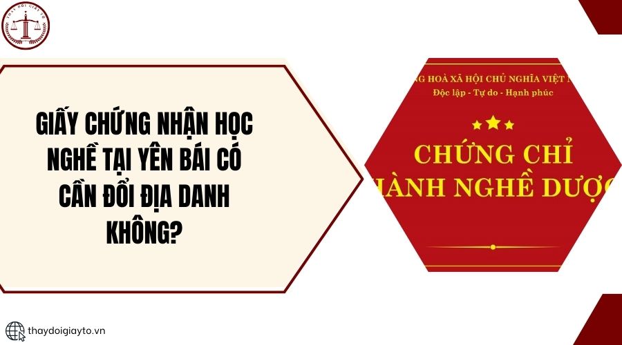 Giấy chứng nhận học nghề tại Yên Bái có cần đổi địa danh không?.jpg