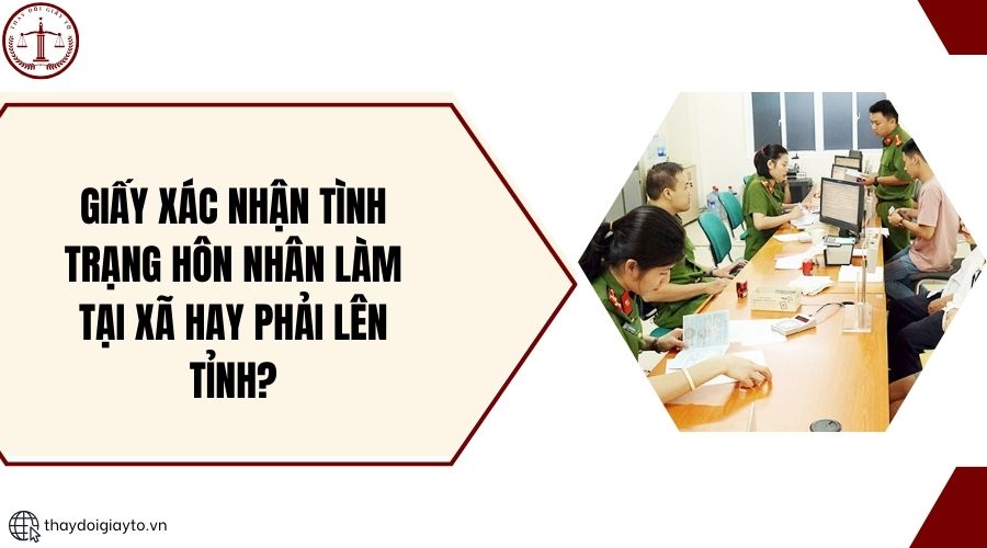 Giấy xác nhận tình trạng hôn nhân làm tại xã hay phải lên tỉnh?.jpg
