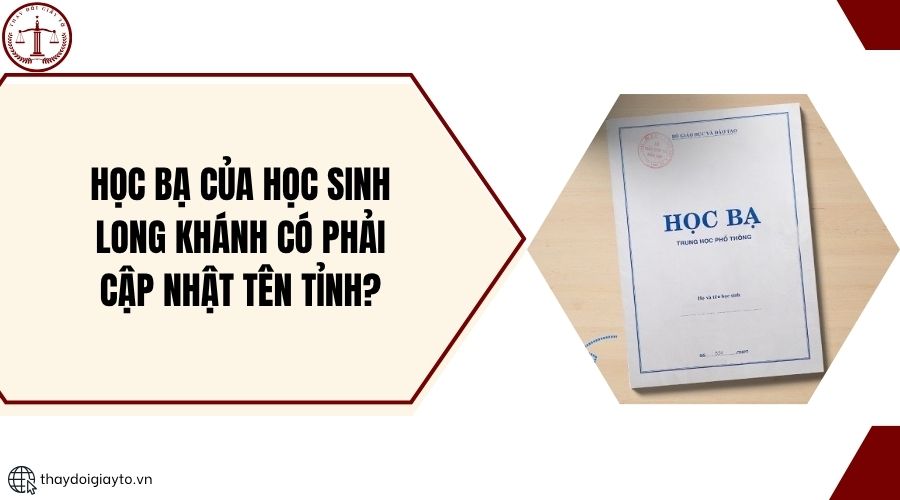 Học bạ của học sinh Long Khánh có phải cập nhật tên tỉnh?.jpg