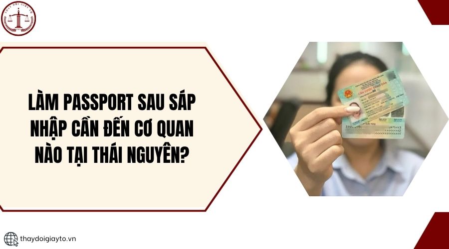 Làm passport sau sáp nhập cần đến cơ quan nào tại Thái Nguyên?.jpg