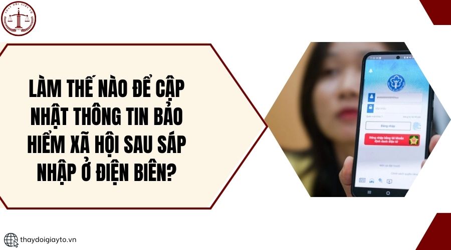Làm thế nào để cập nhật thông tin bảo hiểm xã hội sau sáp nhập ở Điện Biên?.jpg