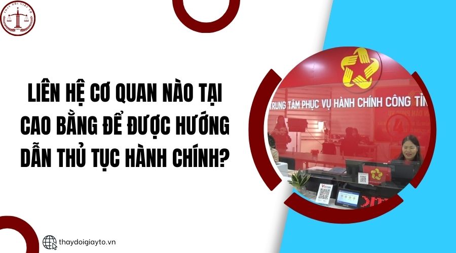 Liên hệ cơ quan nào tại Cao Bằng để được hướng dẫn thủ tục hành chính?.jpg