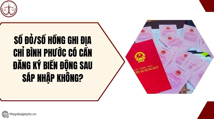 Sổ đỏ sổ hồng ghi địa chỉ Bình Phước có cần đăng ký biến động sau sáp nhập không.jpg