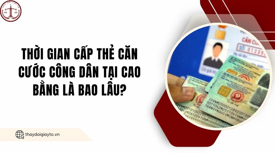 Thời gian cấp thẻ căn cước công dân tại Cao Bằng là bao lâu?.jpg