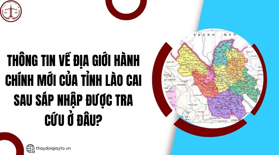 Thông tin về địa giới hành chính mới của tỉnh Lào Cai sau sáp nhập được tra cứu ở đâu?.jpg
