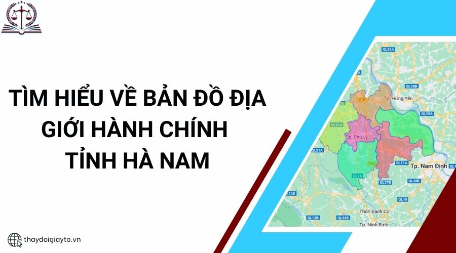 Tìm hiểu về bản đồ địa giới hành chính tỉnh Hà Nam.jpg