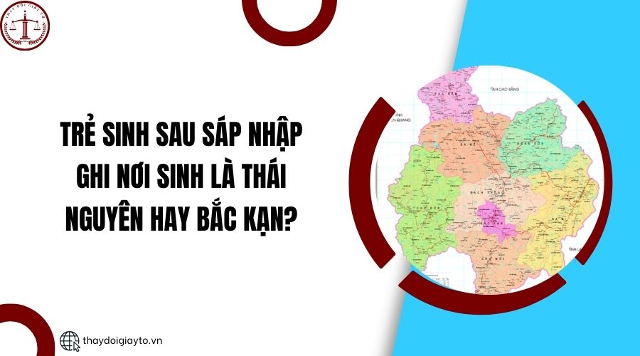Trẻ sinh sau sáp nhập ghi nơi sinh là Thái Nguyên hay Bắc Kạn?.jpg