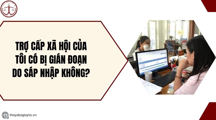 Trợ cấp xã hội của tôi có bị gián đoạn do sáp nhập không?.jpg