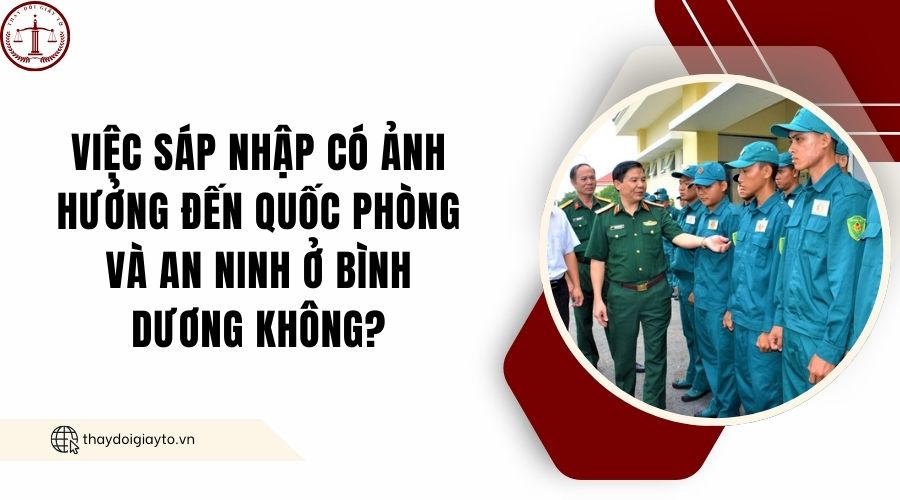 Việc sáp nhập có ảnh hưởng đến quốc phòng và an ninh ở Bình Dương không?.jpg