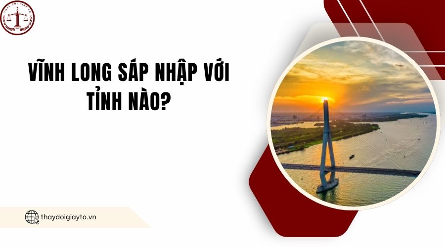 Vĩnh Long sáp nhập với tỉnh nào?.jpg