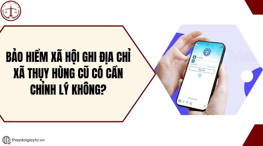 Bảo hiểm xã hội ghi địa chỉ xã Thụy Hùng cũ có cần chỉnh lý không?.jpg