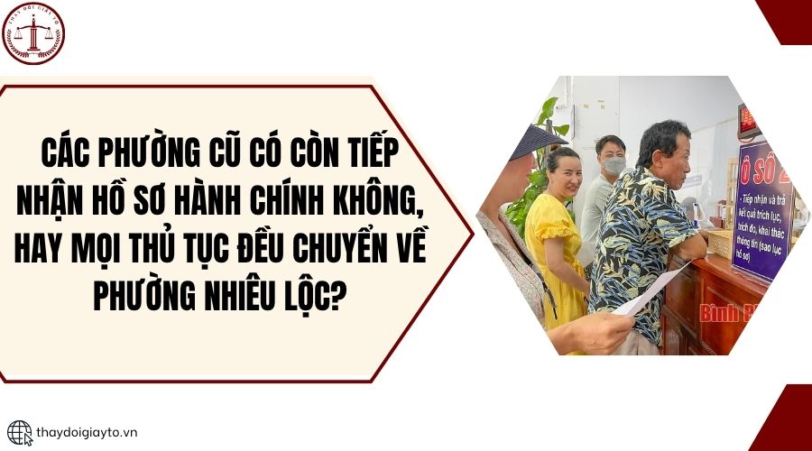 Các phường cũ có còn tiếp nhận hồ sơ hành chính không, hay mọi thủ tục đều chuyển về phường Nhiêu Lộc?.jpg