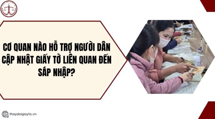 Cơ quan nào hỗ trợ người dân cập nhật giấy tờ liên quan đến sáp nhập?.jpg