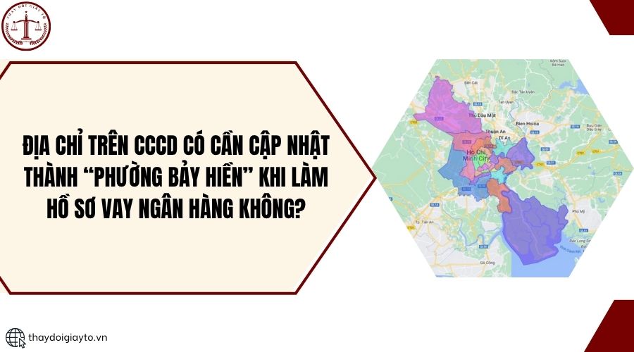 Địa chỉ trên CCCD có cần cập nhật thành “Phường Bảy Hiền” khi làm hồ sơ vay ngân hàng không?.jpg
