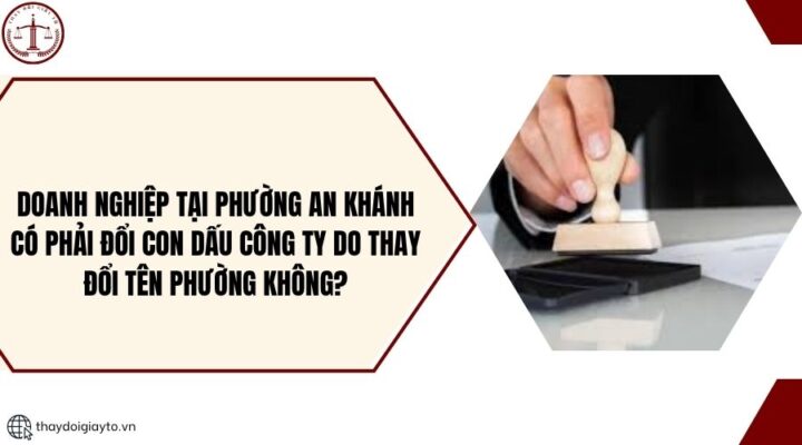 Doanh nghiệp tại phường An Khánh có phải đổi con dấu công ty do thay đổi tên phường không?.jpg