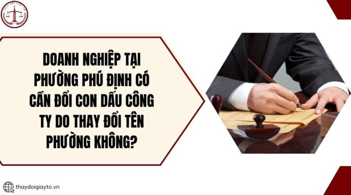 Doanh nghiệp tại phường Phú Định có cần đổi con dấu công ty do thay đổi tên phường không?.jpg