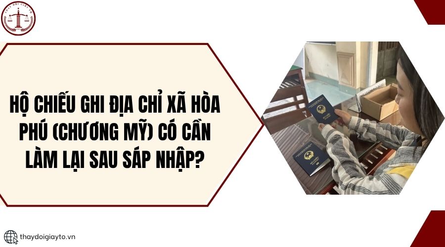 Hộ chiếu ghi địa chỉ xã Hòa Phú (Chương Mỹ) có cần làm lại sau sáp nhập?.jpg