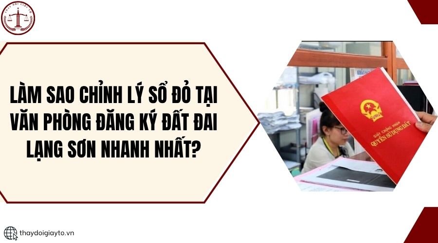 Làm sao chỉnh lý sổ đỏ tại Văn phòng Đăng ký đất đai Lạng Sơn nhanh nhất?.jpg