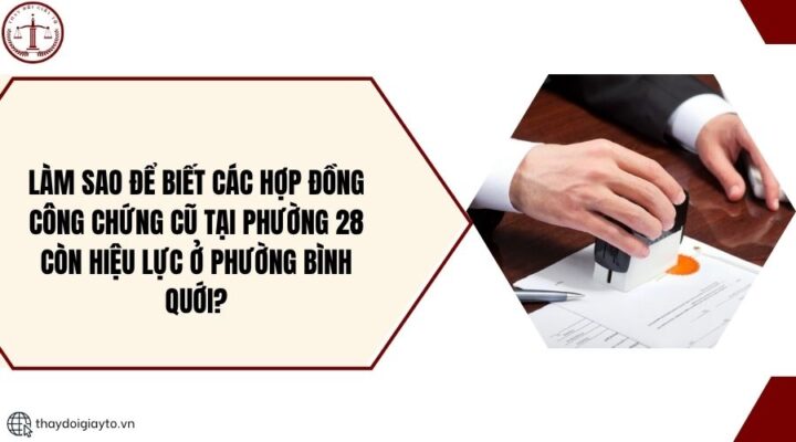 Làm sao để biết các hợp đồng công chứng cũ tại Phường 28 còn hiệu lực ở Phường Bình Quới?.jpg