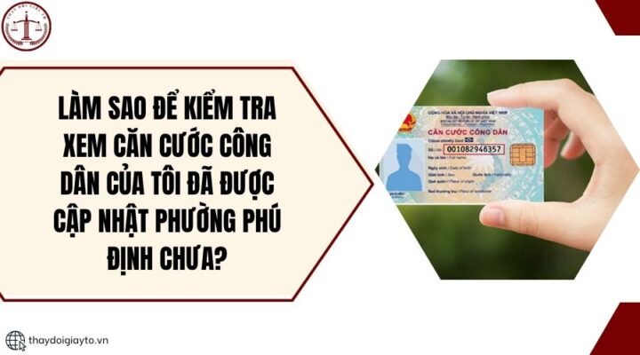 Làm sao để kiểm tra xem căn cước công dân của tôi đã được cập nhật phường Phú Định chưa?.jpg