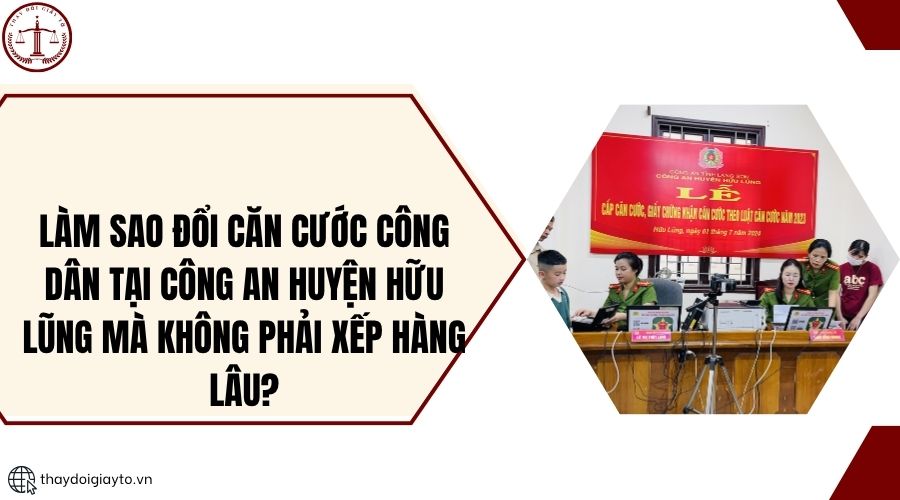 Làm sao đổi căn cước công dân tại Công an huyện Hữu Lũng mà không phải xếp hàng lâu?.jpg