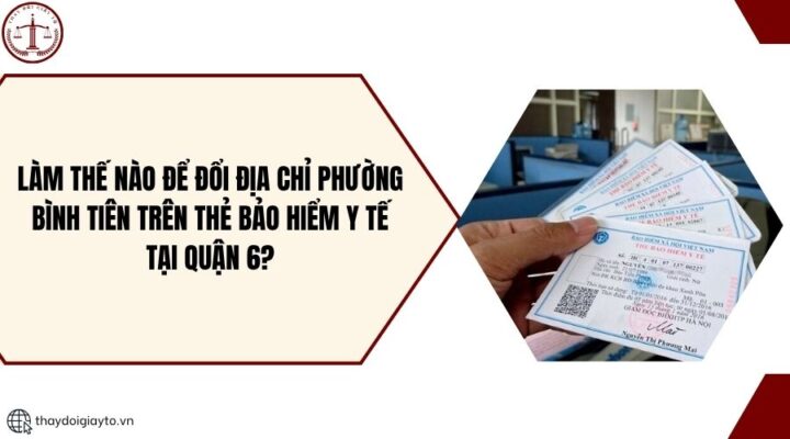 Làm thế nào để đổi địa chỉ phường Bình Tiên trên thẻ bảo hiểm y tế tại quận 6?.jpg