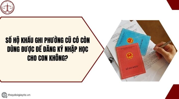 Sổ hộ khẩu ghi phường cũ có còn dùng được để đăng ký nhập học cho con không?.jpg