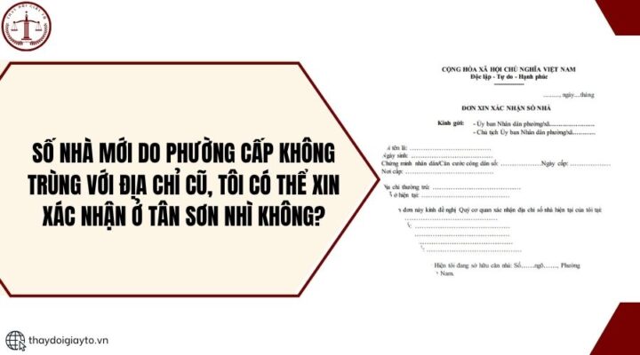 Số nhà mới do phường cấp không trùng với địa chỉ cũ, tôi có thể xin xác nhận ở Tân Sơn Nhì không?.jpg
