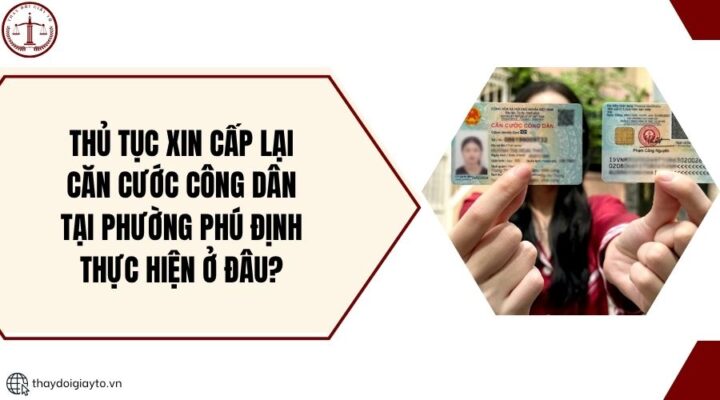 Thủ tục xin cấp lại căn cước công dân tại phường Phú Định thực hiện ở đâu?.jpg