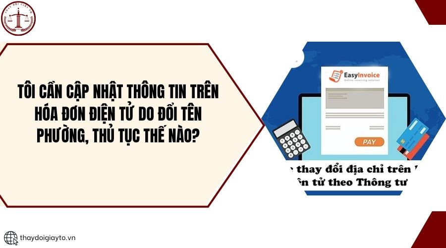 Tôi cần cập nhật thông tin trên hóa đơn điện tử do đổi tên phường, thủ tục thế nào?.jpg