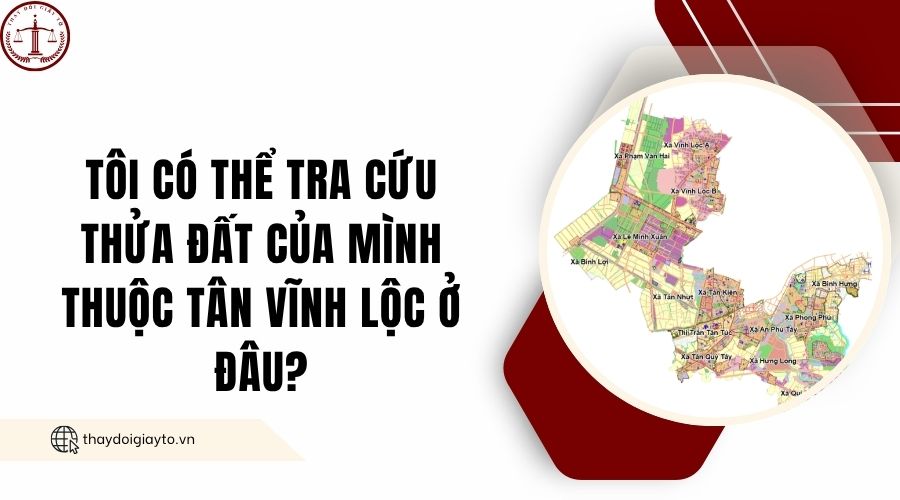 Tôi có thể tra cứu thửa đất của mình thuộc Tân Vĩnh Lộc ở đâu?.jpg
