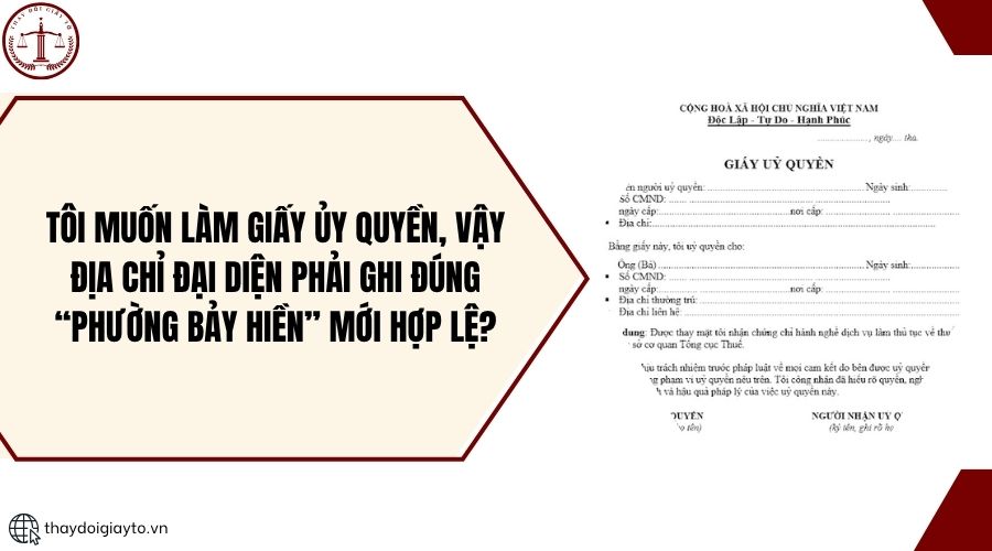 Tôi muốn làm giấy ủy quyền, vậy địa chỉ đại diện phải ghi đúng “Phường Bảy Hiền” mới hợp lệ?.jpg