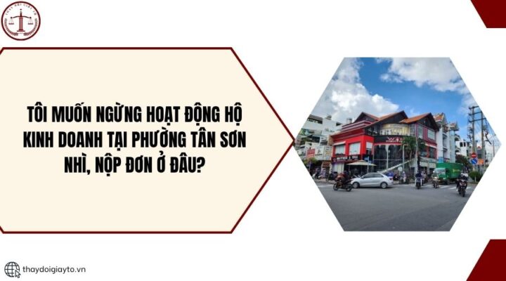 Tôi muốn ngừng hoạt động hộ kinh doanh tại phường Tân Sơn Nhì, nộp đơn ở đâu?.jpg