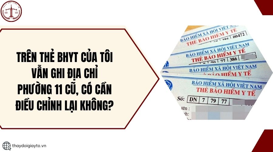 Trên thẻ BHYT của tôi vẫn ghi địa chỉ phường 11 cũ, có cần điều chỉnh lại không?.jpg