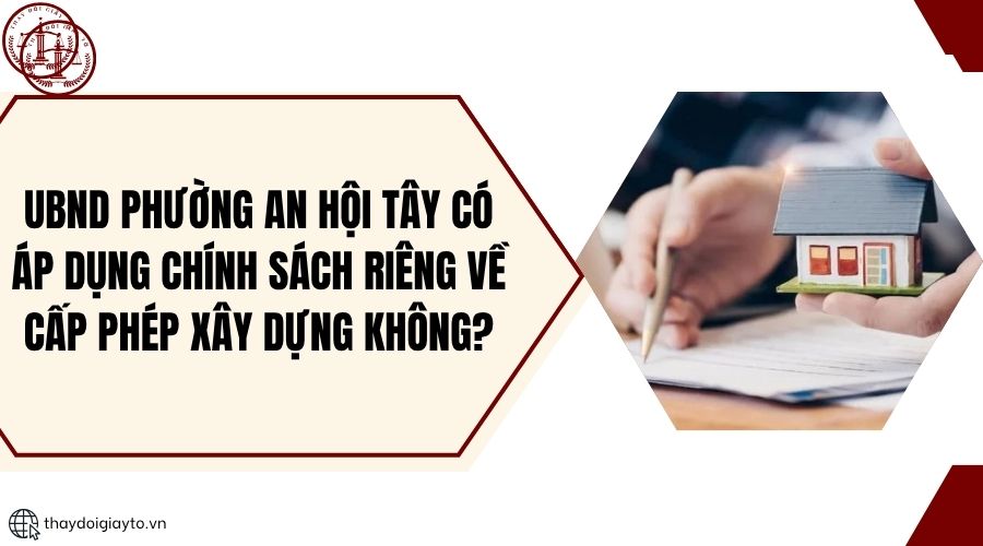 UBND phường An Hội Tây có áp dụng chính sách riêng về cấp phép xây dựng không.jpg