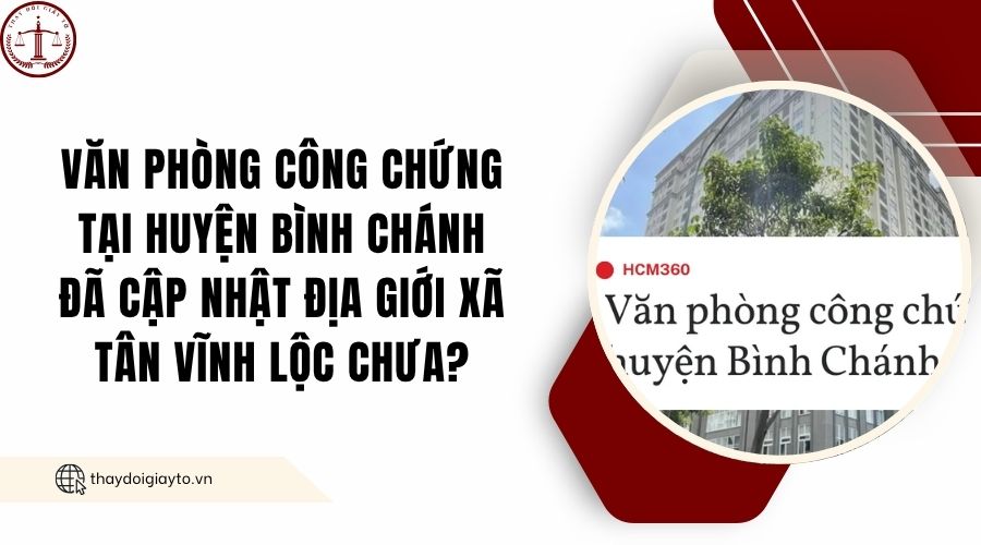 Văn phòng công chứng tại huyện Bình Chánh đã cập nhật địa giới xã Tân Vĩnh Lộc chưa?.jpg