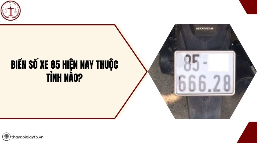 Biển số xe 85 hiện nay thuộc tỉnh nào?