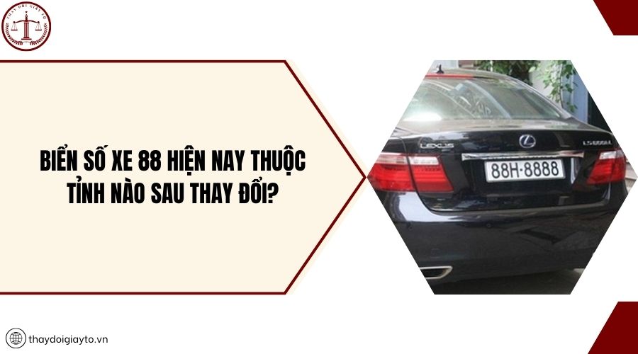 Biển số xe 88 hiện nay thuộc tỉnh nào sau thay đổi?