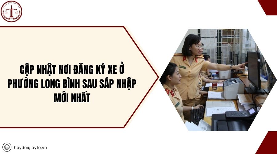 Cập nhật nơi đăng ký xe ở phường Long Bình sau sáp nhập mới nhất