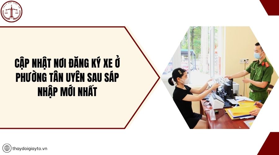 Cập nhật nơi đăng ký xe ở phường Tân Uyên sau sáp nhập mới nhất