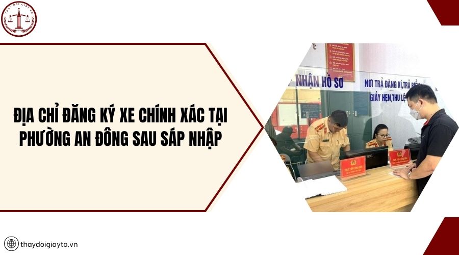 Địa chỉ đăng ký xe chính xác tại phường An Đông sau sáp nhập